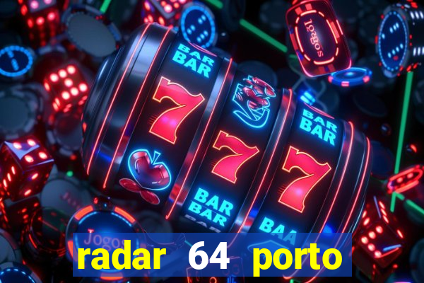 radar 64 porto seguro hoje